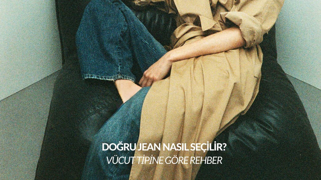 Doğru Jean Nasıl Seçilir? Vücut Tipine Göre Rehber