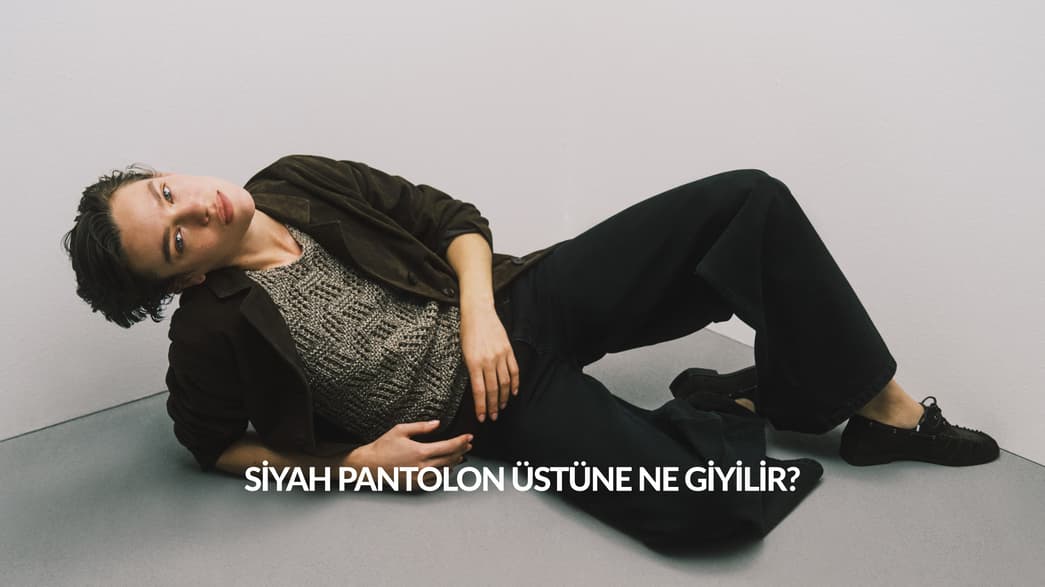 Siyah Pantolon Üstüne Ne Giyilir?